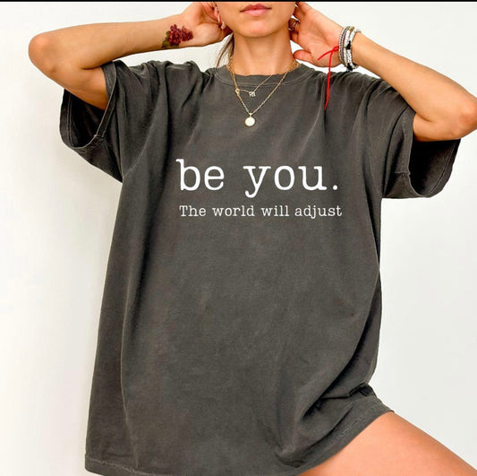 Be you, the world will adjust T-Shirt